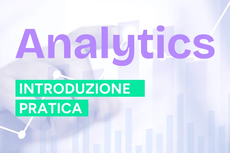 Introduzione agli Analytics: leggere i dati senza perdersi nei numeri