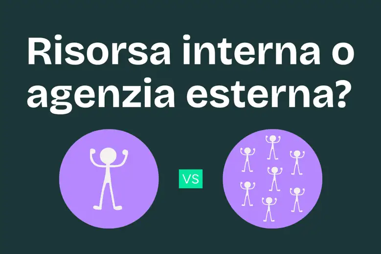 Risorsa interna o agenzia: perché non deve essere un aut aut