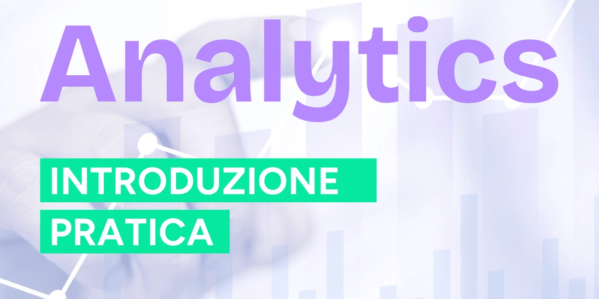 Introduzione agli Analytics: leggere i dati senza perdersi nei numeri